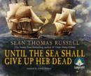 UNTIL THE SEA SHALL GIVE HER UP DEAD - Book