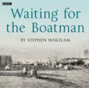 Waiting For The Boatman : A BBC Radio 4 dramatisation - eAudiobook
