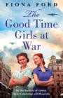The Good Time Girls at War : A brand new compelling and heartwarming WW2 saga - Book