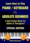 Learn How to Play Piano / Keyboard For Absolute Beginners : A Self Tuition Book For Adults & Teenagers! Special Edition - Book