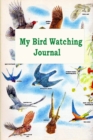 My Bird Watching Journal : A Birdwatching Log Book for Bird Watchers and Birders (A gift Idea for Teenagers and Adults) - Book