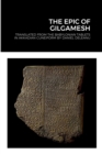 The Epic of Gilgamesh : Translated by Daniel Deleanu from the Babylonian tablets in Akkadian cuneiform, with additions from the Sumerian, Hittite and Hurrian versions - Book