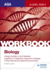 AQA A Level Year 2 Biology Workbook: Energy transfers in and between organisms; Organisms respond to changes in their internal and external environments - Book