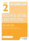 Level 2 Health & Social Care Diploma HSC 026 Assessment Workbook: Implement person-centred approaches in health and social care - Book