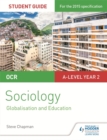 OCR A Level Sociology Student Guide 4: Debates: Globalisation and the digital social world; Education - Book