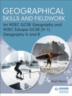 Geographical Skills and Fieldwork for WJEC GCSE Geography and WJEC Eduqas GCSE (9-1) Geography A and B - Book