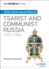 My Revision Notes: AQA AS/A-level History: Tsarist and Communist Russia, 1855-1964 - Book