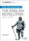 My Revision Notes: AQA AS/A-level History: The English Revolution, 1625-1660 - Book