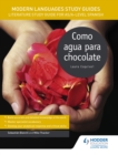 Modern Languages Study Guides: Como agua para chocolate : Literature Study Guide for AS/A-level Spanish - eBook