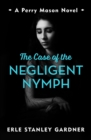 The Case of the Negligent Nymph : A Perry Mason novel - eBook