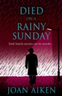 Died on a Rainy Sunday : A superb gothic novel of family secrets and jealousy - Book