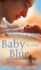 Baby Out of the Blue: The Greek Tycoon's Pregnant Wife / Forgotten Mistress, Secret Love-Child / The Secret Baby Bargain - eBook