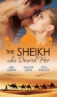 The Sheikh Who Desired Her : Secrets of the Oasis / the Desert Prince / Saved by the Sheikh! - eBook