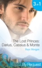 The Lost Princes: Darius, Cassius & Monte : Secret Prince, Instant Daddy! (the Lost Princes of Ambria) / Single Father, Surprise Prince! (the Lost Princes of Ambria) / Crown Prince, Pregnant Bride! (t - eBook