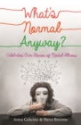 What's Normal Anyway? Celebrities' Own Stories of Mental Illness - Book