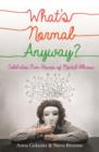 What's Normal Anyway? Celebrities' Own Stories of Mental Illness - eBook