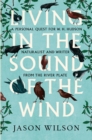 Living in the Sound of the Wind : A Personal Quest for W.H. Hudson, Naturalist and Writer from the River Plate - eBook