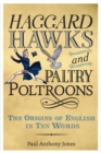 Haggard Hawks and Paltry Poltroons : The Origins of English in Ten Words - Book