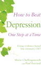 How to Beat Depression One Step at a Time : Using evidence-based low-intensity CBT - Book