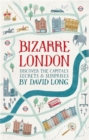 Bizarre London : Discover the Capital's Secrets & Surprises - Book