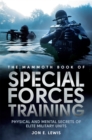 The Mammoth Book Of Special Forces Training : Physical and Mental Secrets of Elite Military Units - Book