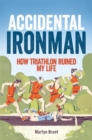 Accidental Ironman : How Triathlon Ruined My Life - Book
