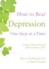 How to Beat Depression One Step at a Time : Using evidence-based low-intensity CBT - eBook