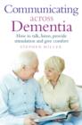 Communicating Across Dementia : How to talk, listen, provide stimulation and give comfort - eBook