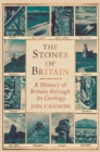 The Stones of Britain : A Geological History - Book