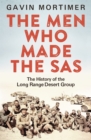 The Men Who Made the SAS : The History of the Long Range Desert Group - eBook