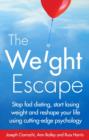 The Weight Escape : Stop fad dieting, start losing weight and reshape your life using cutting-edge psychology - eBook
