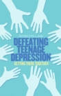 Defeating Teenage Depression : Getting There Together - Book