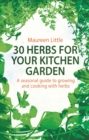 30 Herbs for Your Kitchen Garden : A seasonal guide to growing and cooking with herbs - eBook