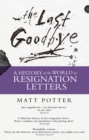 The Last Goodbye : The History of the World in Resignation Letters - Book