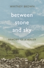 Between Stone and Sky : Memoirs of a Waller - eBook