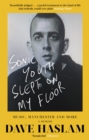 Sonic Youth Slept On My Floor : Music, Manchester, and More: A Memoir - Book