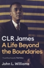 CLR James : A Life Beyond the Boundaries - eBook