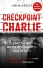 Checkpoint Charlie : The Cold War, the Berlin Wall and the Most Dangerous Place on Earth - eBook
