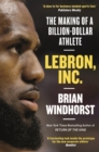 LeBron, Inc. : The Making of a Billion-Dollar Athlete - Book