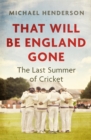 That Will Be England Gone : The Last Summer of Cricket - eBook