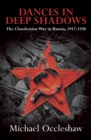 Dances in Deep Shadows: The Clandestine War in Russia 1917-20 - eBook