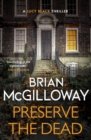 Preserve The Dead : a tense, gripping crime novel - eBook