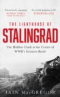 The Lighthouse of Stalingrad : The Hidden Truth at the Centre of WWII's Greatest Battle - Book