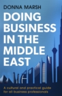 Doing Business in the Middle East : A cultural and practical guide for all Business Professionals - Book