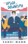 The Upside of Downtime : Why Boredom is Good - Book