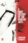 A Brief History of the Martial Arts : East Asian Fighting Styles, from Kung Fu to Ninjutsu - Book