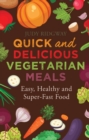 Quick and Delicious Vegetarian Meals : Easy, healthy and super-fast food - eBook