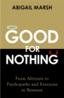 Good for Nothing : How One Emotion Connects Altruists, Psychopaths and Everyone In-Between - Book