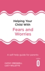 Helping Your Child with Fears and Worries 2nd Edition : A self-help guide for parents - Book
