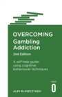 Overcoming Gambling Addiction, 2nd Edition : A self-help guide using cognitive behavioural techniques - Book
